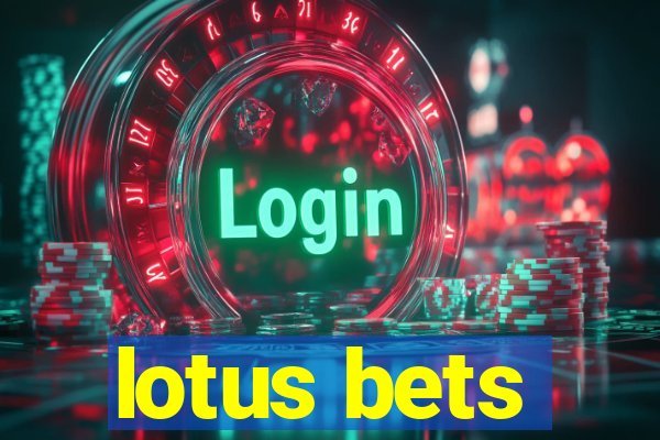 lotus bets