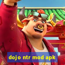 dojo ntr mod apk