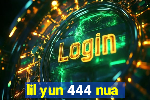 lil yun 444 nua