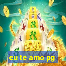 eu te amo pg