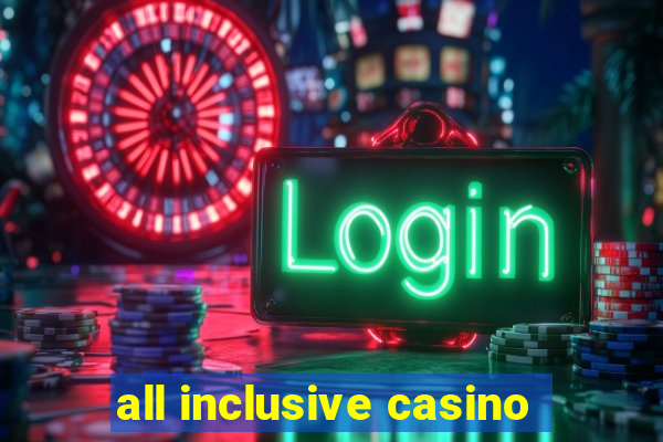 all inclusive casino