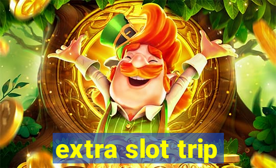 extra slot trip