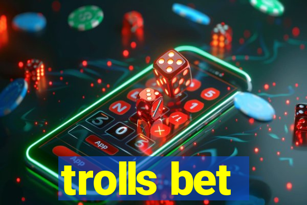 trolls bet