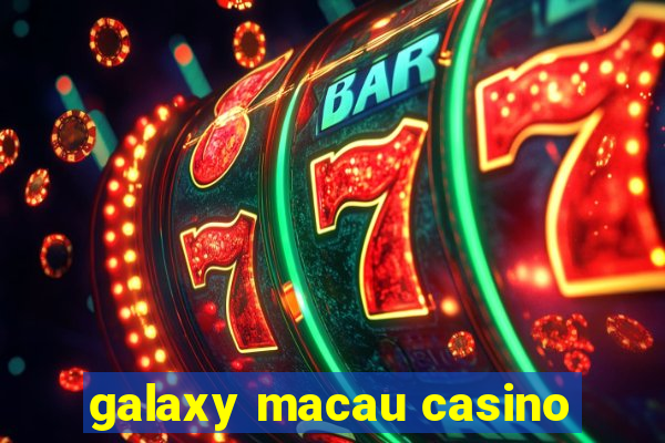 galaxy macau casino