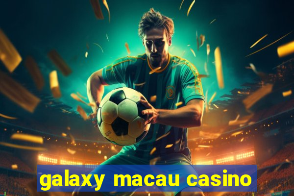 galaxy macau casino