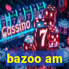 bazoo am