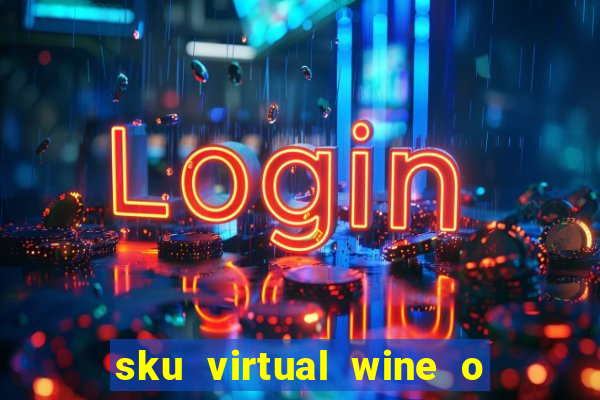 sku virtual wine o que 茅