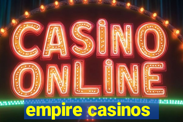 empire casinos