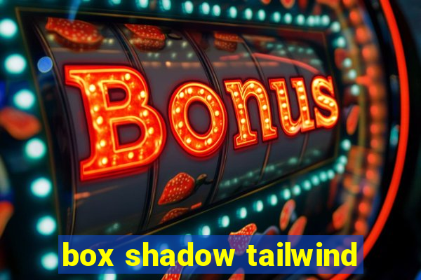 box shadow tailwind