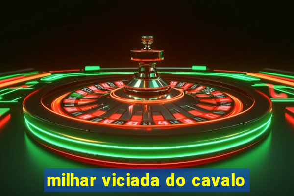 milhar viciada do cavalo