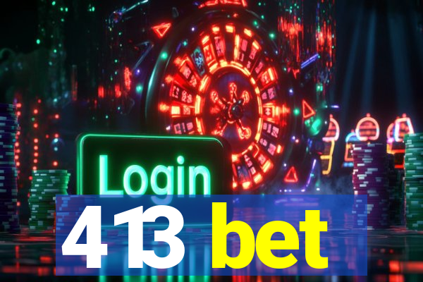 413 bet