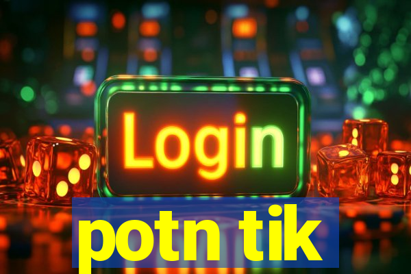 potn tik