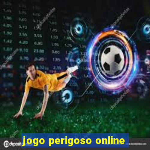 jogo perigoso online