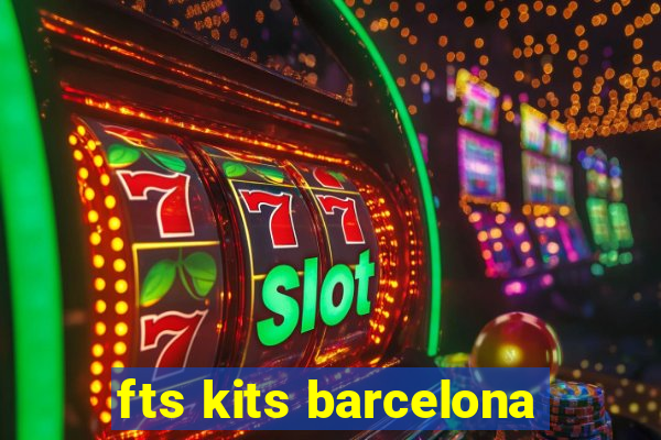 fts kits barcelona