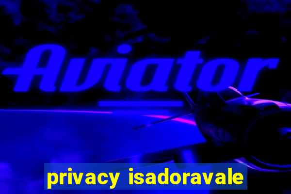 privacy isadoravale