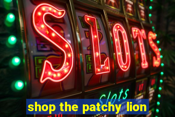 shop the patchy lion