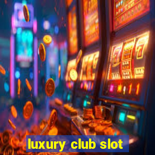 luxury club slot