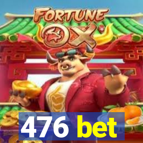 476 bet