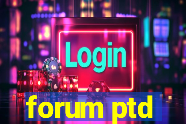 forum ptd