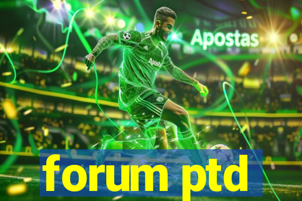 forum ptd