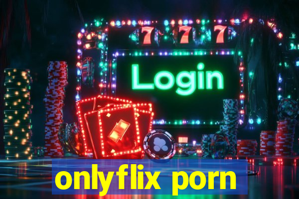 onlyflix porn