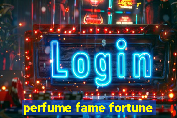 perfume fame fortune