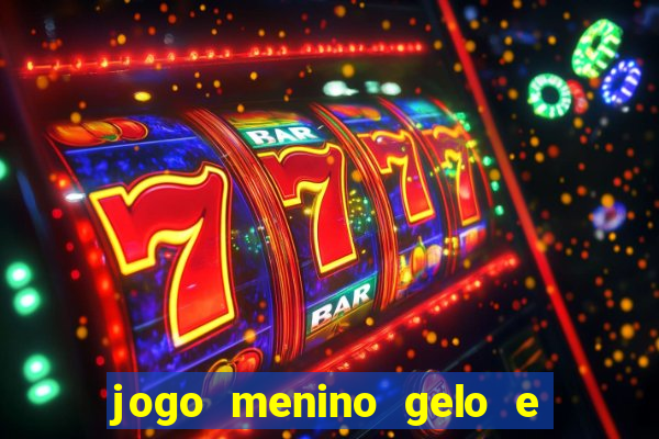 jogo menino gelo e menina lava