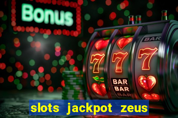 slots jackpot zeus early access