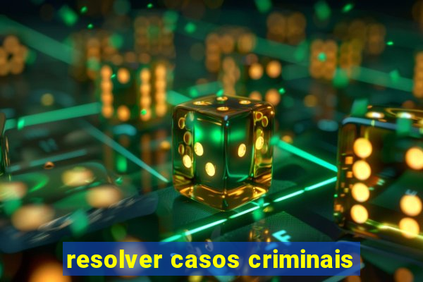 resolver casos criminais