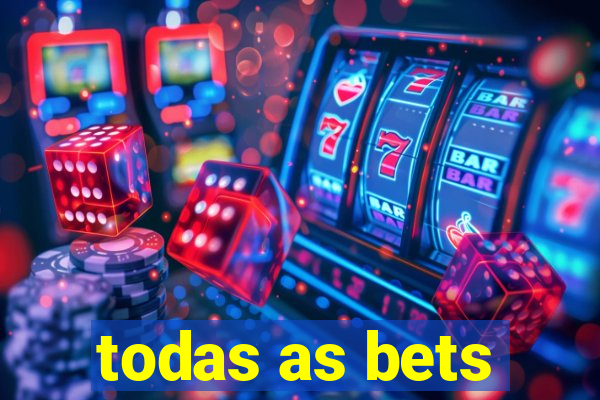 todas as bets