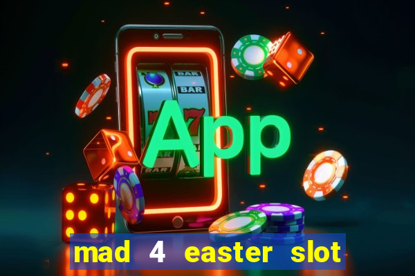 mad 4 easter slot free play