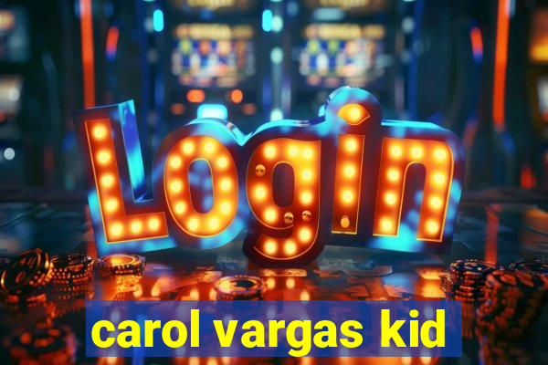 carol vargas kid