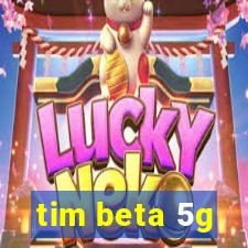 tim beta 5g