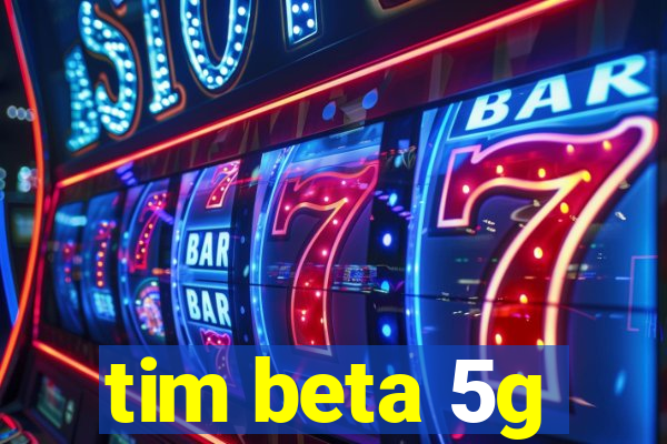 tim beta 5g