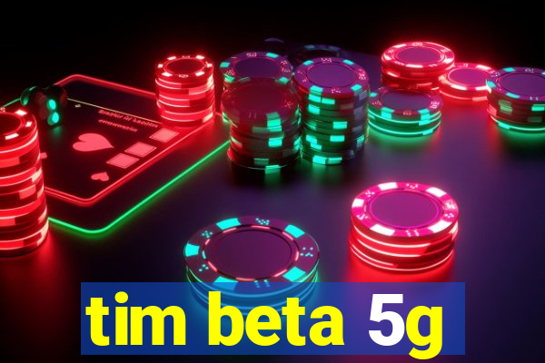 tim beta 5g