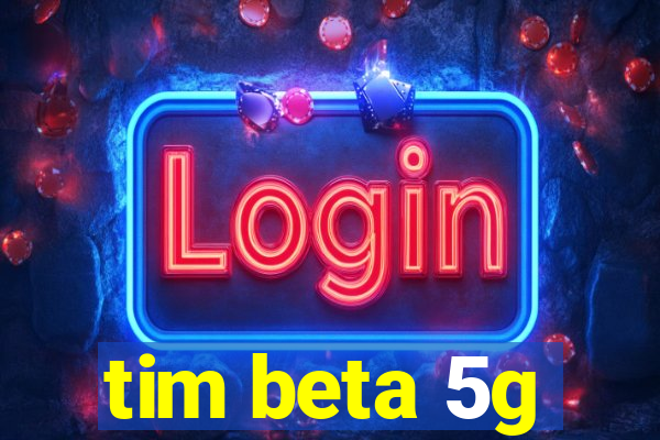 tim beta 5g