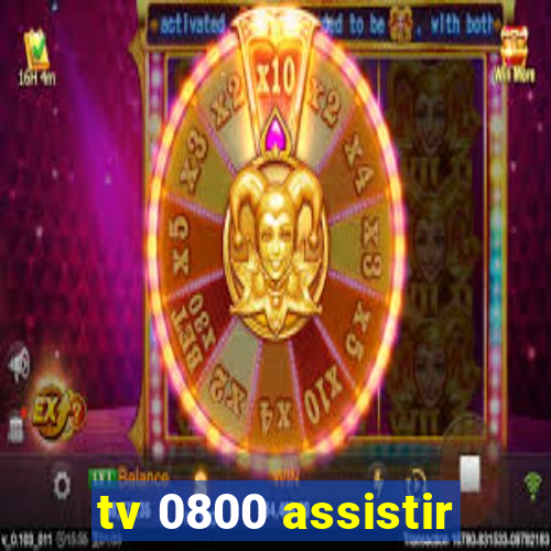 tv 0800 assistir