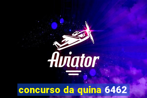 concurso da quina 6462