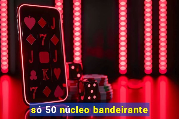 só 50 núcleo bandeirante