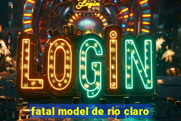 fatal model de rio claro