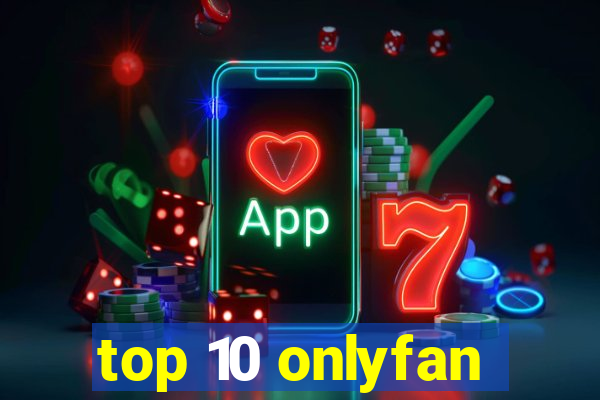 top 10 onlyfan