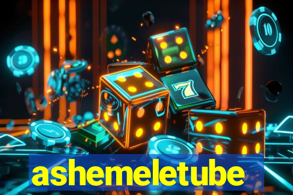 ashemeletube