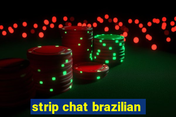 strip chat brazilian