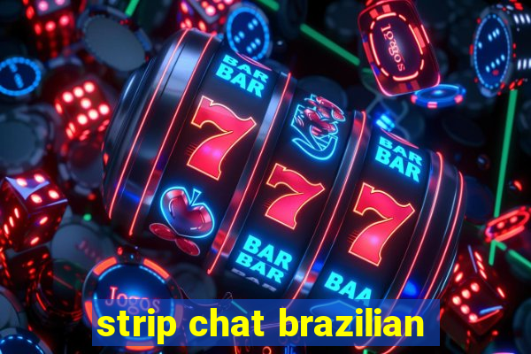 strip chat brazilian