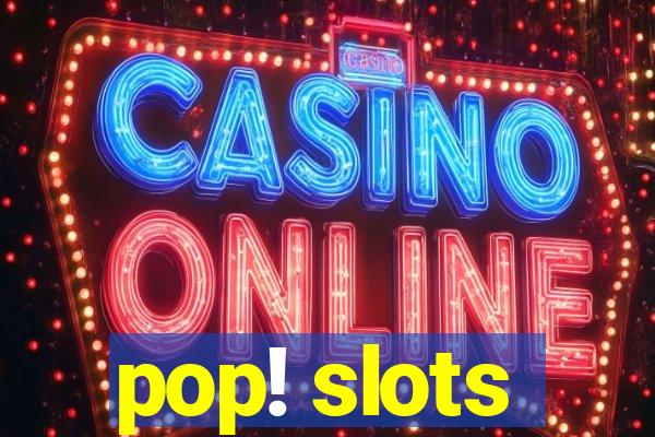 pop! slots