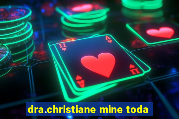 dra.christiane mine toda