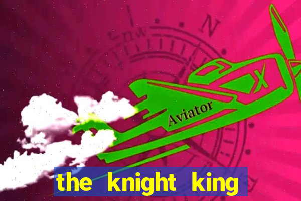 the knight king who returned with a god ptbr