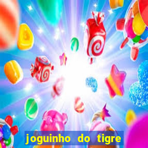 joguinho do tigre que d谩 dinheiro