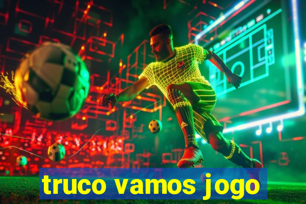 truco vamos jogo