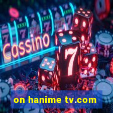 on hanime tv.com